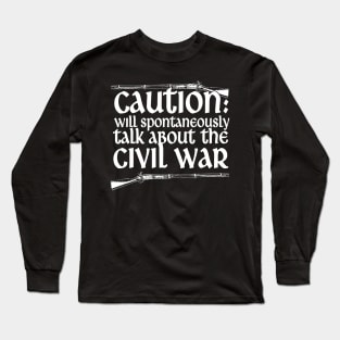 Caution Will Talk About The Civil War Long Sleeve T-Shirt